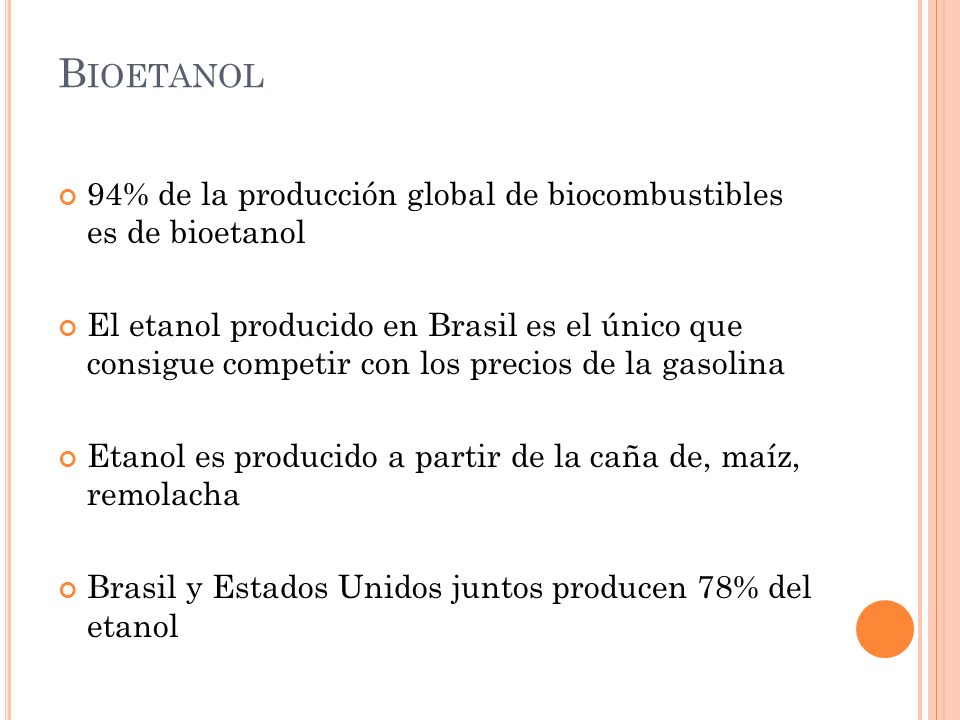 Bioetanol 94% de la producción global de biocombustibles es de bioetanol.