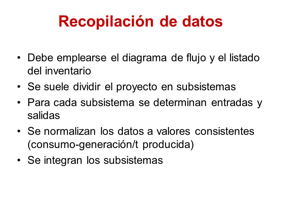 Recopilación de datos Debe emplearse el diagrama de flujo y el listado del inventario. Se suele dividir el proyecto en subsistemas.