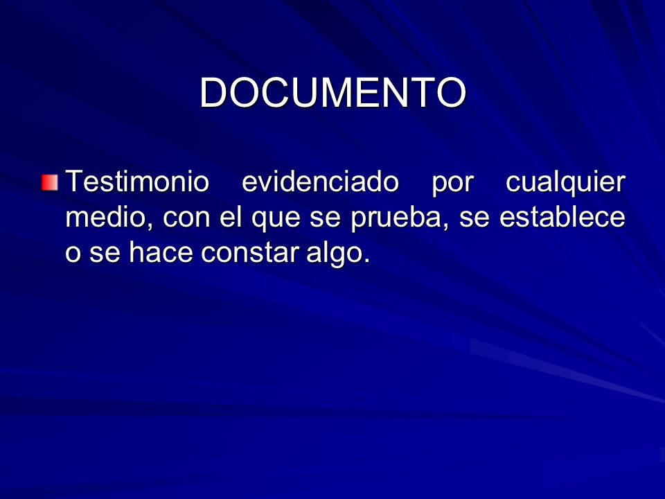 DOCUMENTO Testimonio evidenciado por cualquier medio, con el que se prueba, se establece o se hace constar algo.