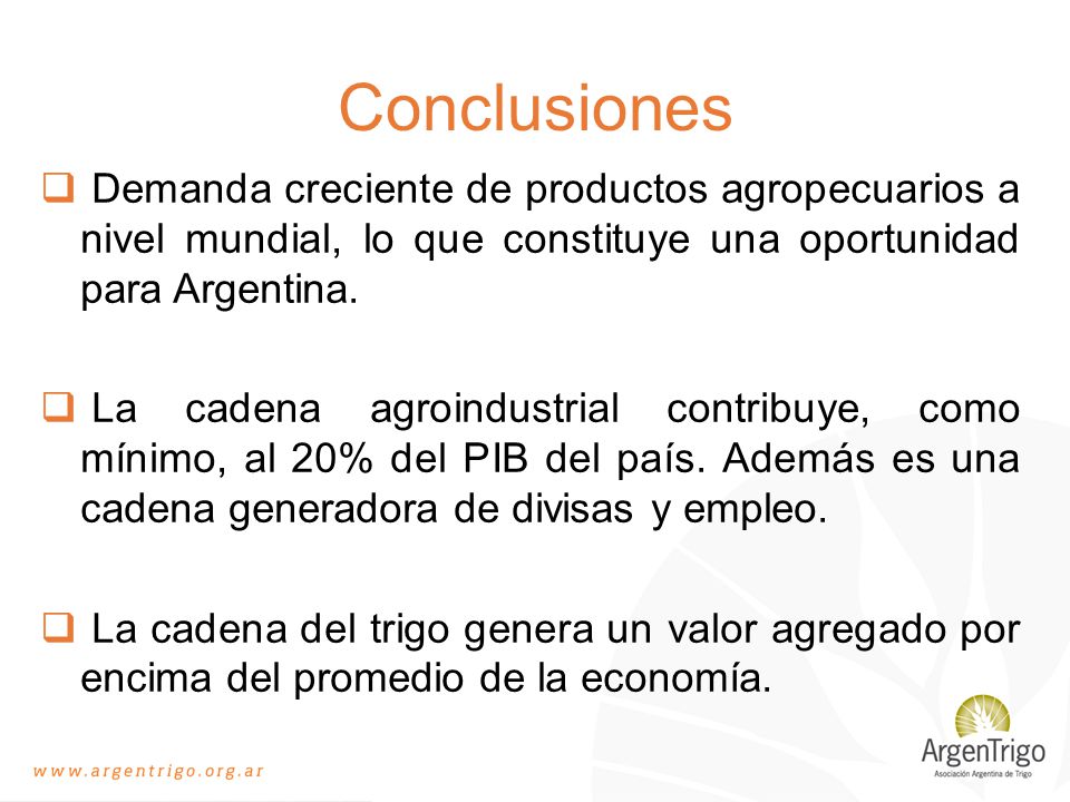 Conclusiones Demanda creciente de productos agropecuarios a nivel mundial, lo que constituye una oportunidad para Argentina.