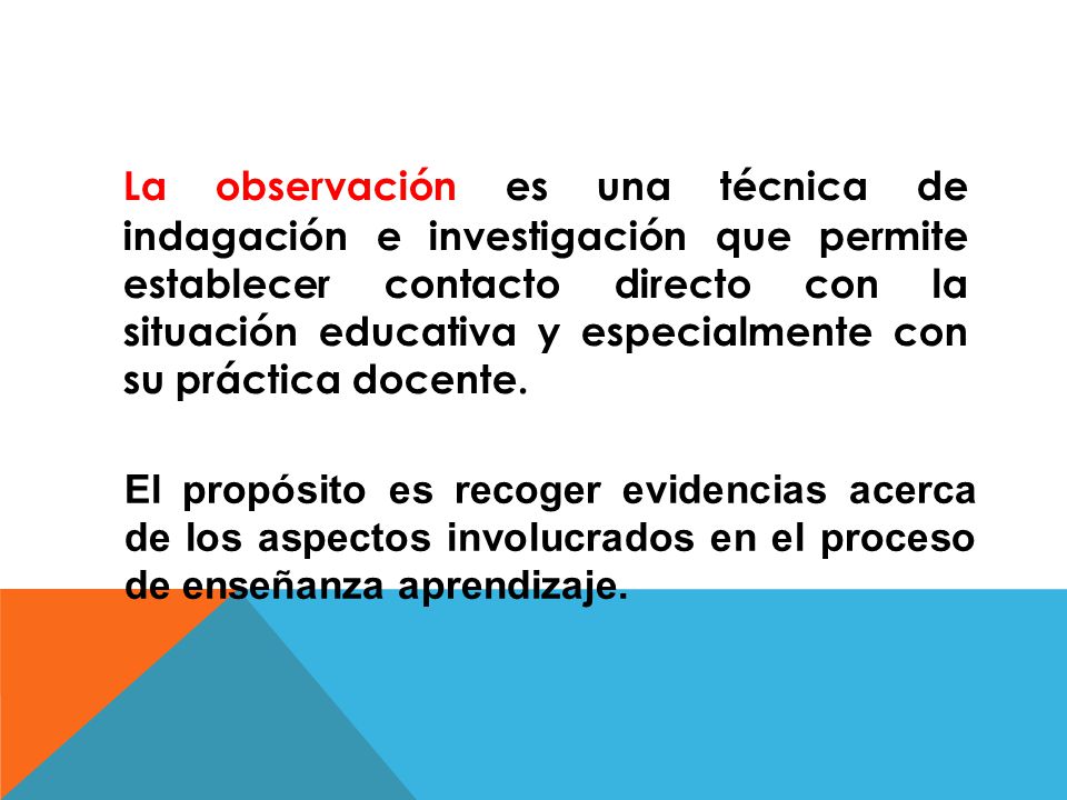 La observación es una técnica de indagación e investigación que permite establecer contacto directo con la situación educativa y especialmente con su práctica docente.