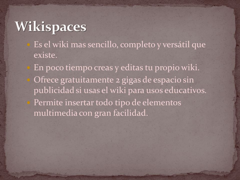 Wikispaces Es el wiki mas sencillo, completo y versátil que existe.