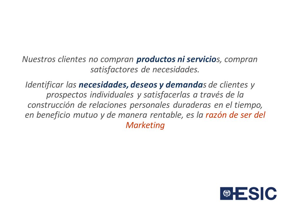 Nuestros clientes no compran productos ni servicios, compran satisfactores de necesidades.