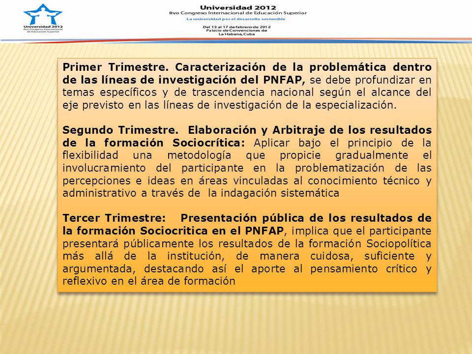 Primer Trimestre. Caracterización de la problemática dentro de las líneas de investigación del PNFAP, se debe profundizar en temas específicos y de trascendencia nacional según el alcance del eje previsto en las líneas de investigación de la especialización.