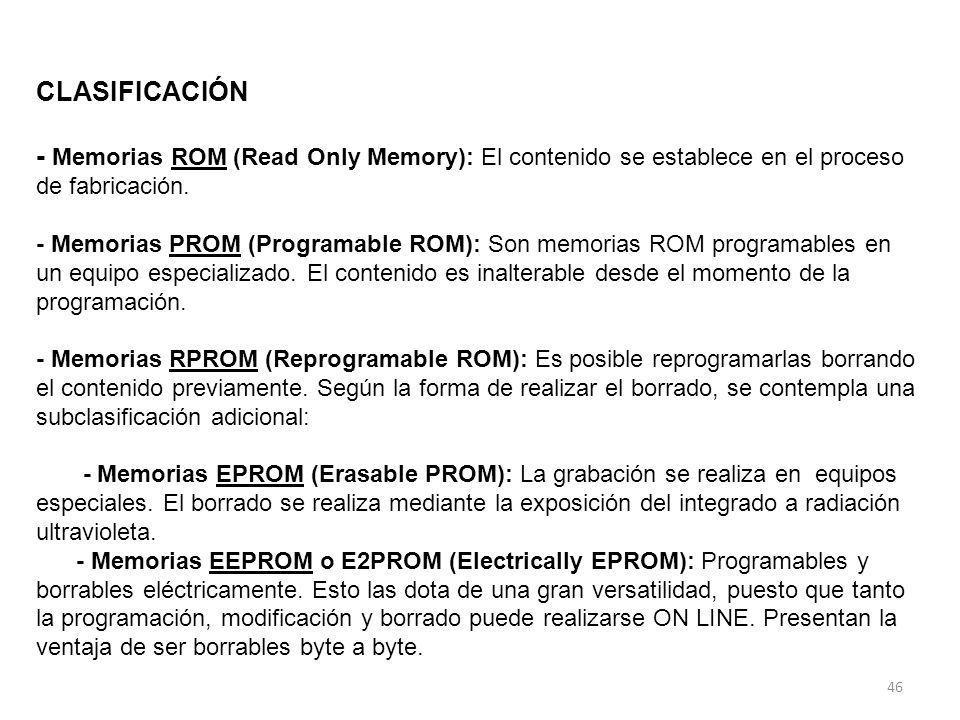 CLASIFICACIÓN - Memorias ROM (Read Only Memory): El contenido se establece en el proceso de fabricación.