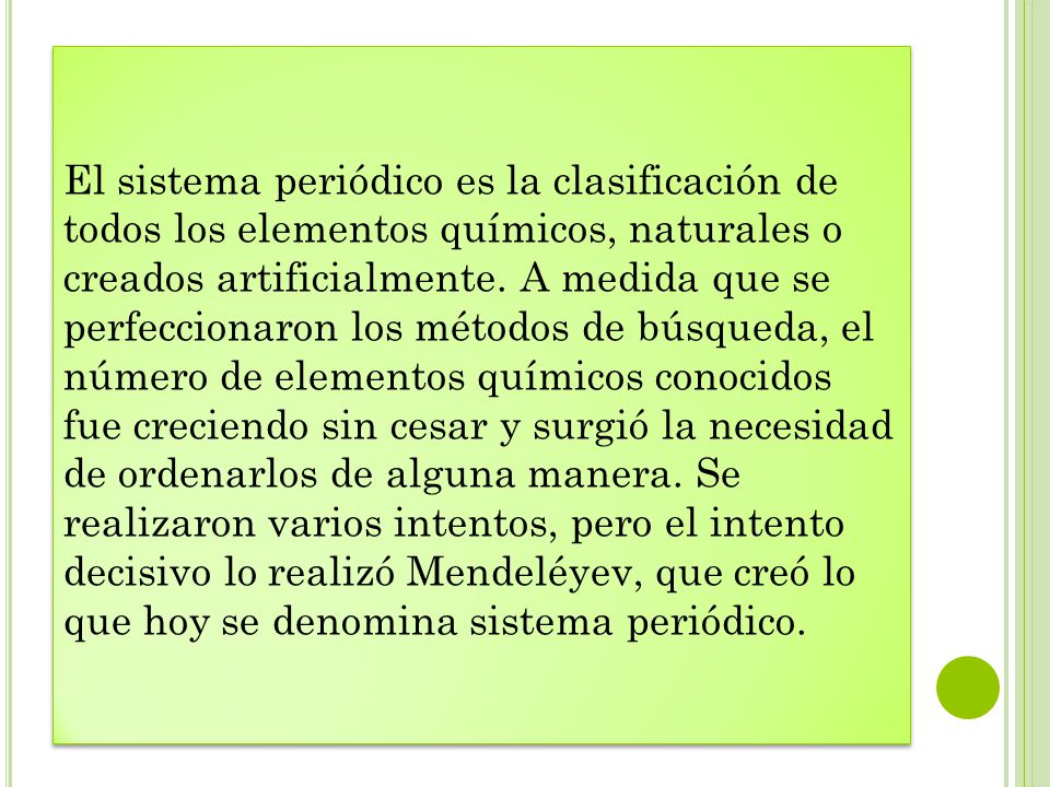 El sistema periódico es la clasificación de todos los elementos químicos, naturales o creados artificialmente.