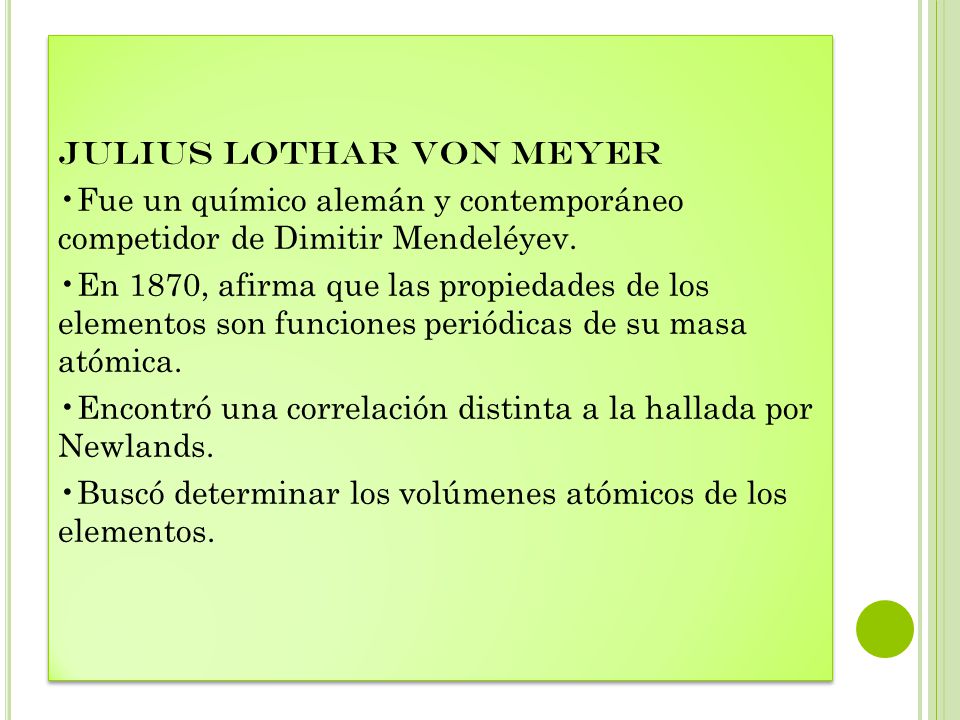 JULIUS LOTHAR VON MEYER •Fue un químico alemán y contemporáneo competidor de Dimitir Mendeléyev.