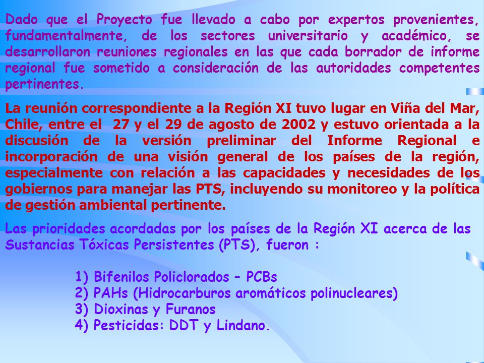 Dado que el Proyecto fue llevado a cabo por expertos provenientes, fundamentalmente, de los sectores universitario y académico, se desarrollaron reuniones regionales en las que cada borrador de informe regional fue sometido a consideración de las autoridades competentes pertinentes.
