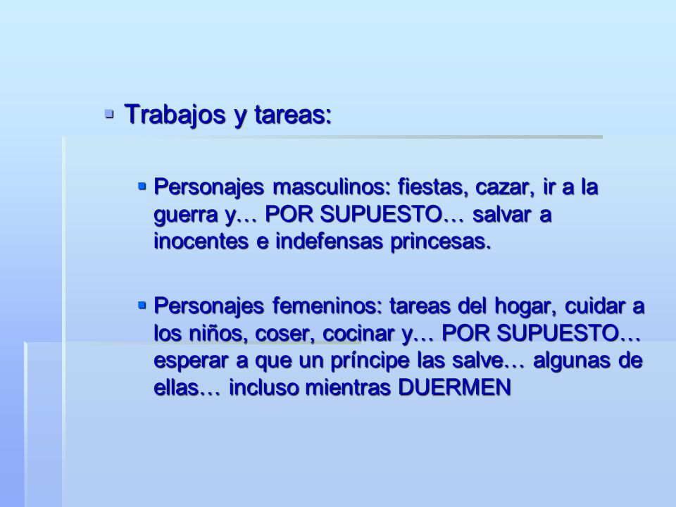 Trabajos y tareas: Personajes masculinos: fiestas, cazar, ir a la guerra y… POR SUPUESTO… salvar a inocentes e indefensas princesas.
