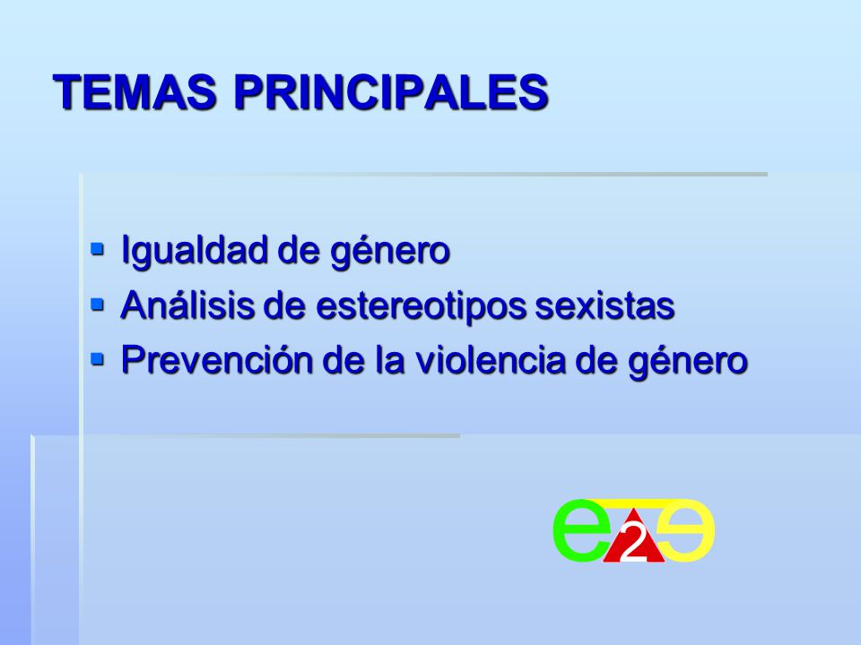 TEMAS PRINCIPALES Igualdad de género Análisis de estereotipos sexistas