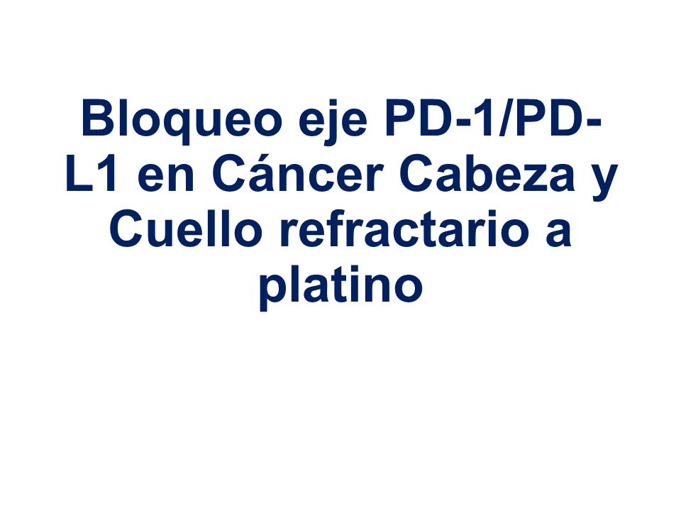 Bloqueo eje PD-1/PD-L1 en Cáncer Cabeza y Cuello refractario a platino