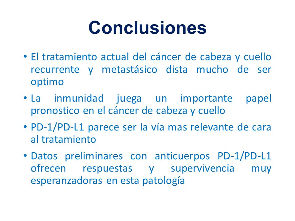 Conclusiones El tratamiento actual del cáncer de cabeza y cuello recurrente y metastásico dista mucho de ser optimo.