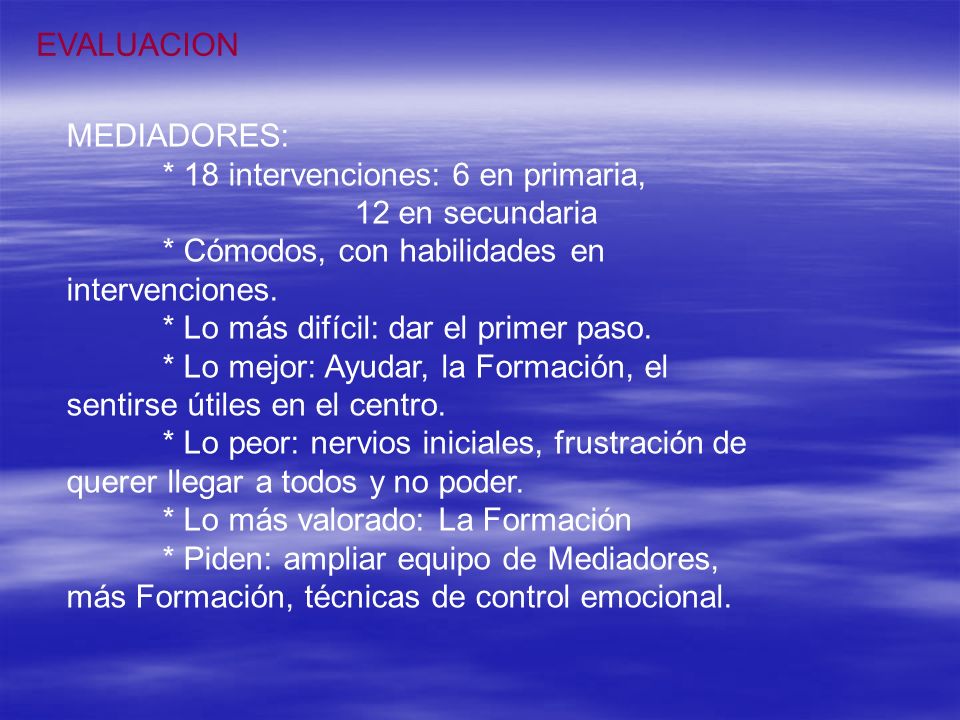EVALUACION MEDIADORES: * 18 intervenciones: 6 en primaria, 12 en secundaria. * Cómodos, con habilidades en intervenciones.