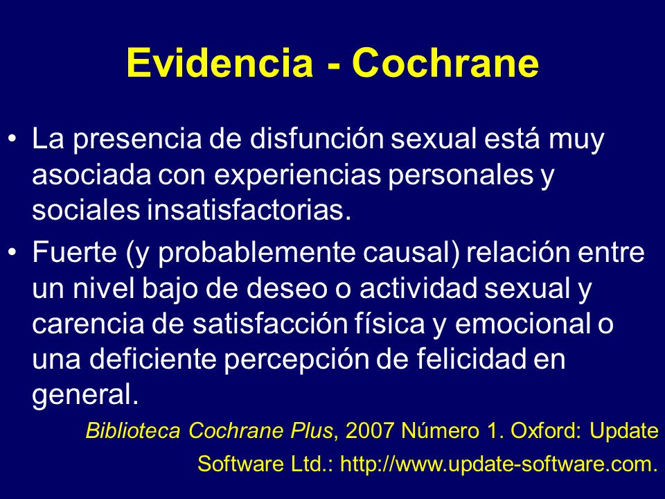 Evidencia - Cochrane La presencia de disfunción sexual está muy asociada con experiencias personales y sociales insatisfactorias.