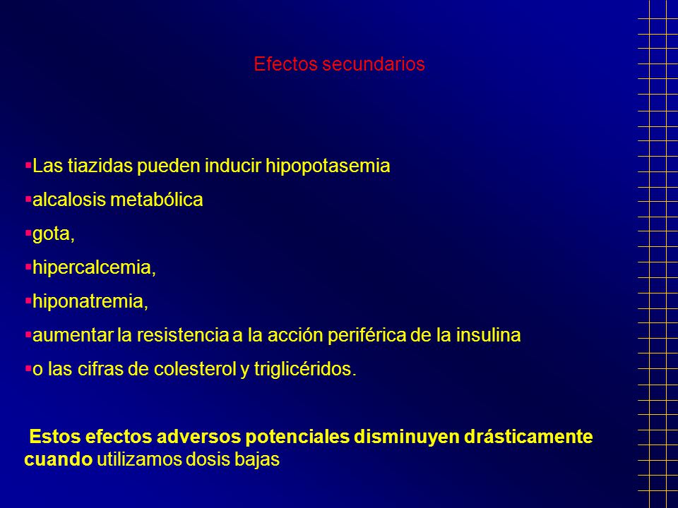 Efectos secundarios Las tiazidas pueden inducir hipopotasemia. alcalosis metabólica. gota, hipercalcemia,