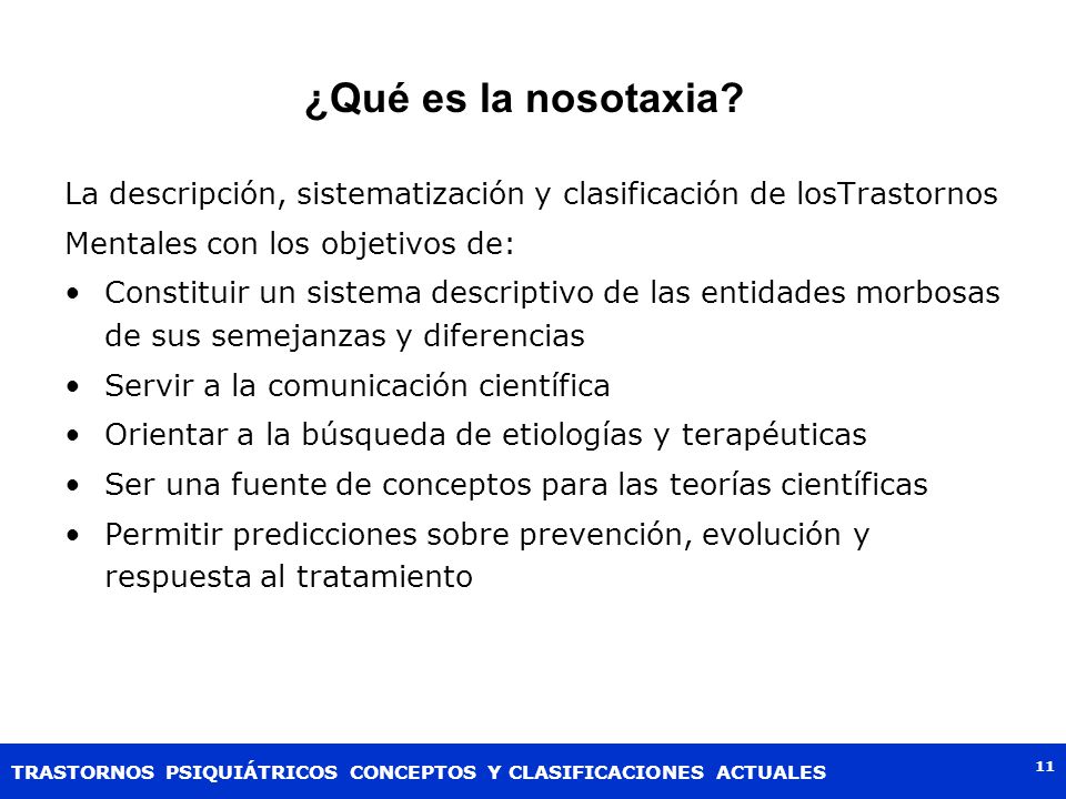¿Qué es la nosotaxia La descripción, sistematización y clasificación de losTrastornos. Mentales con los objetivos de: