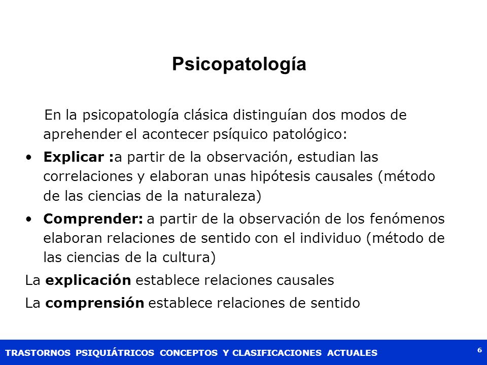 Psicopatología En la psicopatología clásica distinguían dos modos de aprehender el acontecer psíquico patológico: