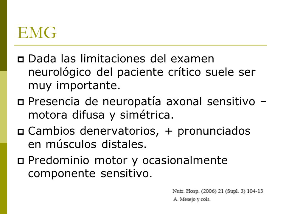 EMG Dada las limitaciones del examen neurológico del paciente crítico suele ser muy importante.