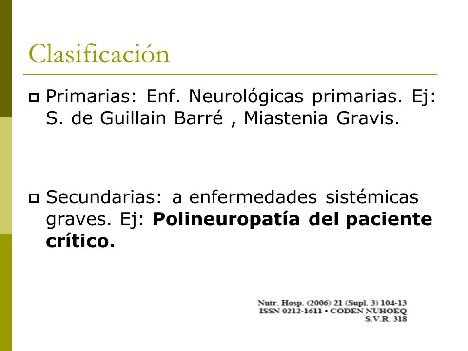 Clasificación Primarias: Enf. Neurológicas primarias. Ej: S. de Guillain Barré , Miastenia Gravis.