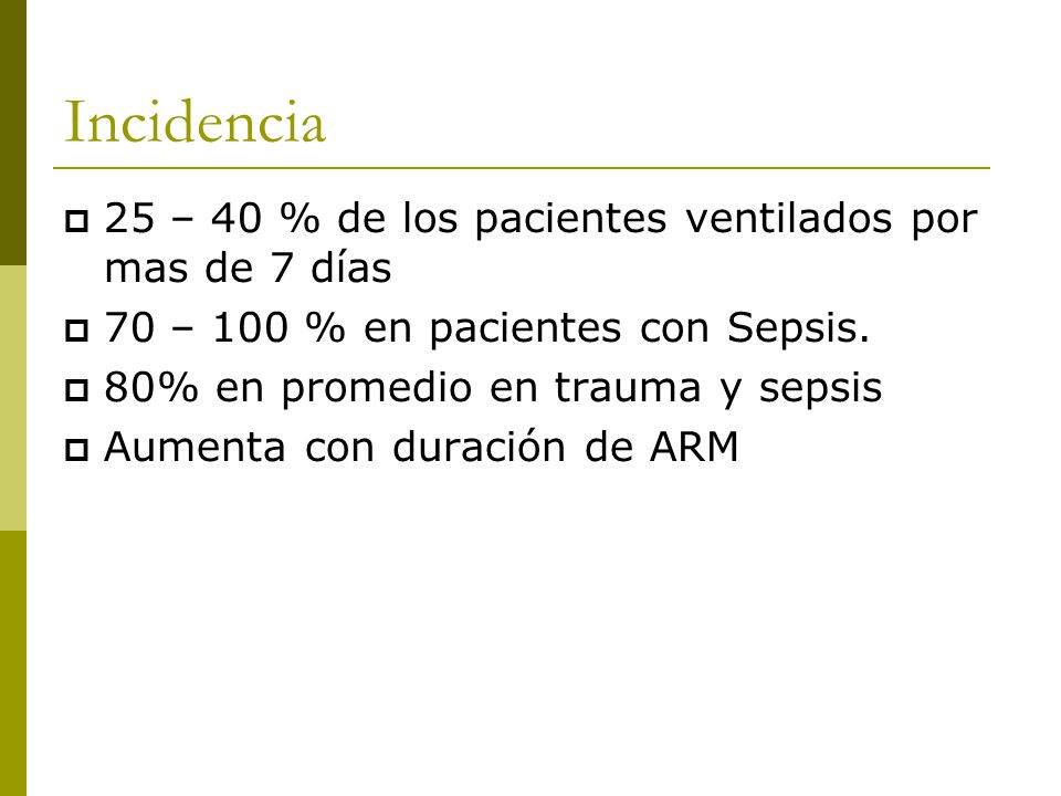 Incidencia 25 – 40 % de los pacientes ventilados por mas de 7 días