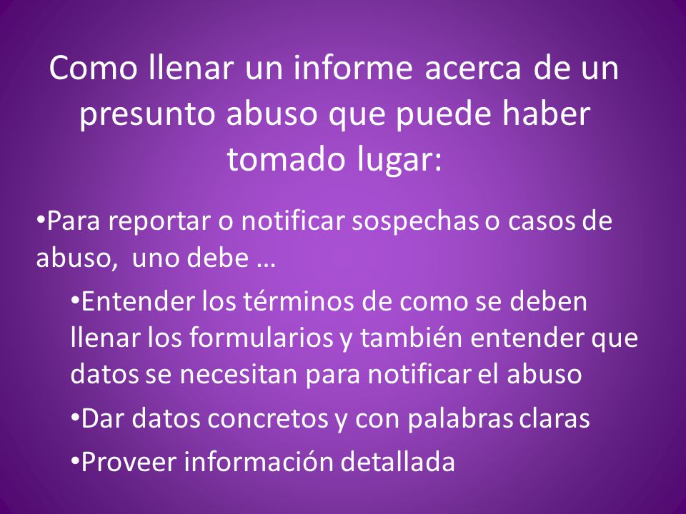 Como llenar un informe acerca de un presunto abuso que puede haber tomado lugar: