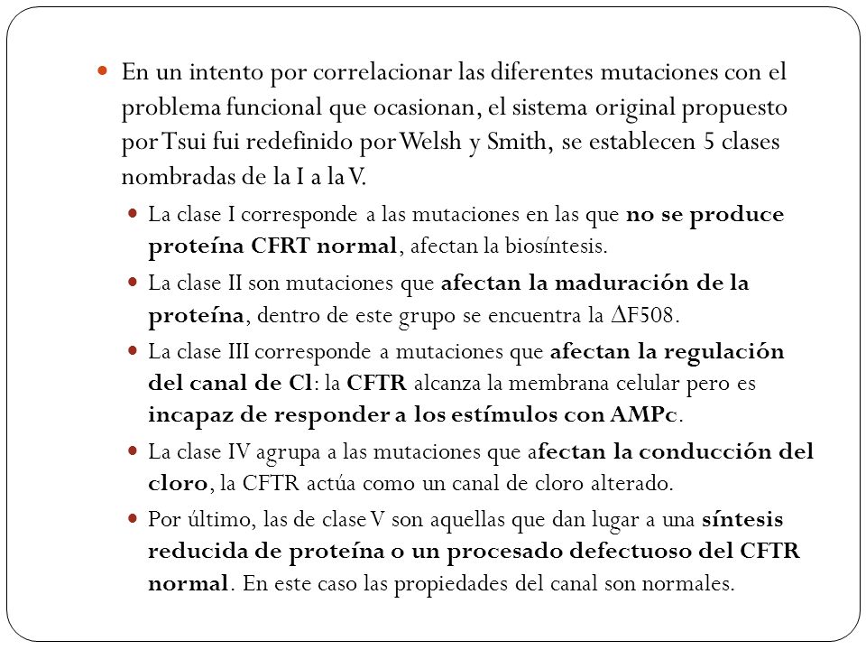 En un intento por correlacionar las diferentes mutaciones con el problema funcional que ocasionan, el sistema original propuesto por Tsui fui redefinido por Welsh y Smith, se establecen 5 clases nombradas de la I a la V.
