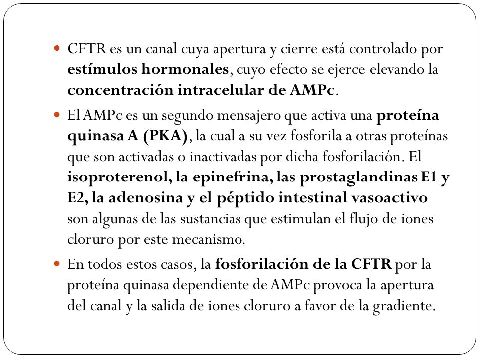 CFTR es un canal cuya apertura y cierre está controlado por estímulos hormonales, cuyo efecto se ejerce elevando la concentración intracelular de AMPc.