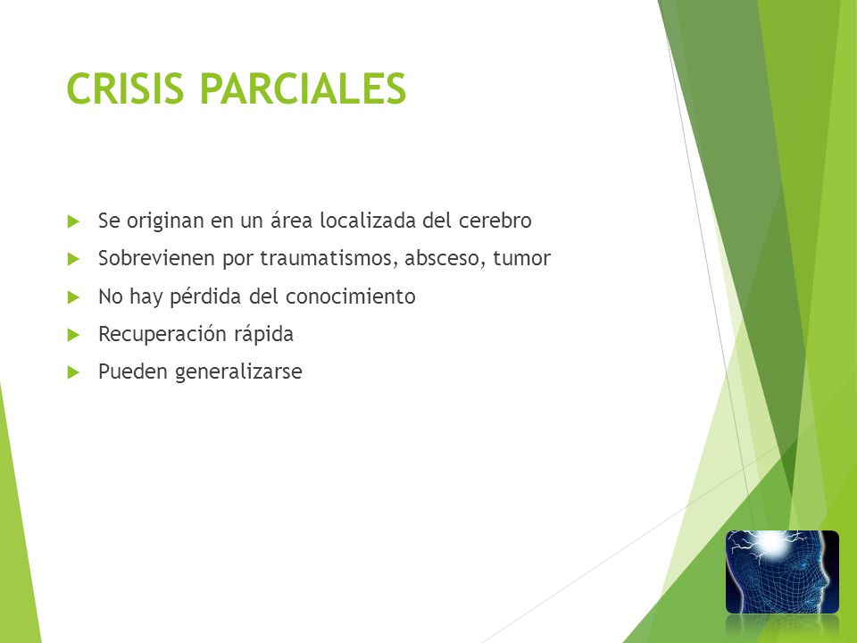 CRISIS PARCIALES Se originan en un área localizada del cerebro
