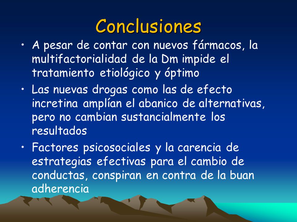 Conclusiones A pesar de contar con nuevos fármacos, la multifactorialidad de la Dm impide el tratamiento etiológico y óptimo.