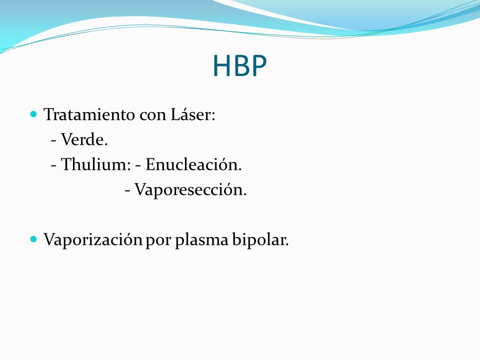 HBP Tratamiento con Láser: - Verde. - Thulium: - Enucleación.