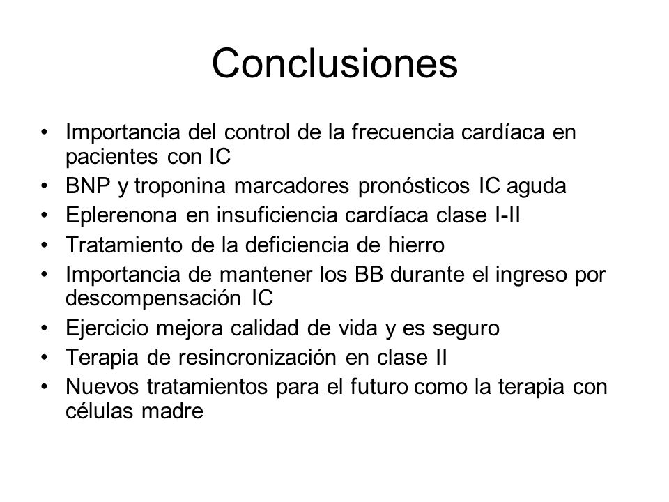 Conclusiones Importancia del control de la frecuencia cardíaca en pacientes con IC. BNP y troponina marcadores pronósticos IC aguda.