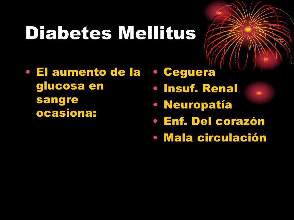 Diabetes Mellitus El aumento de la glucosa en sangre ocasiona: Ceguera
