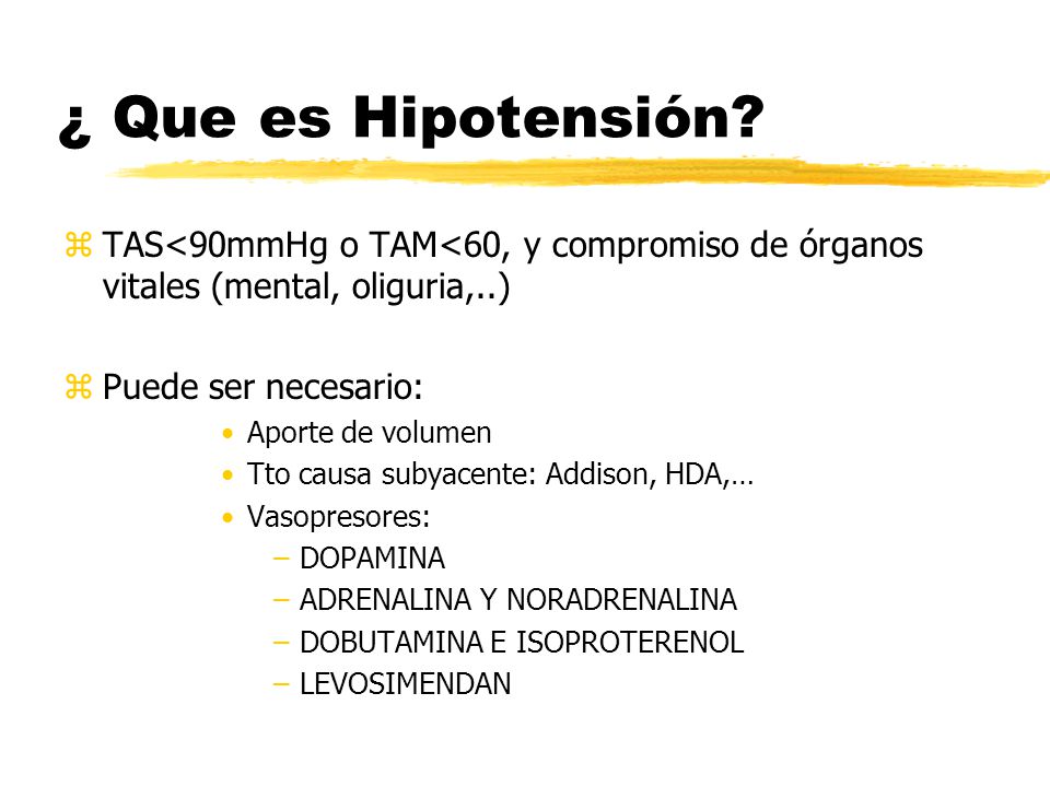 ¿ Que es Hipotensión TAS<90mmHg o TAM<60, y compromiso de órganos vitales (mental, oliguria,..) Puede ser necesario: