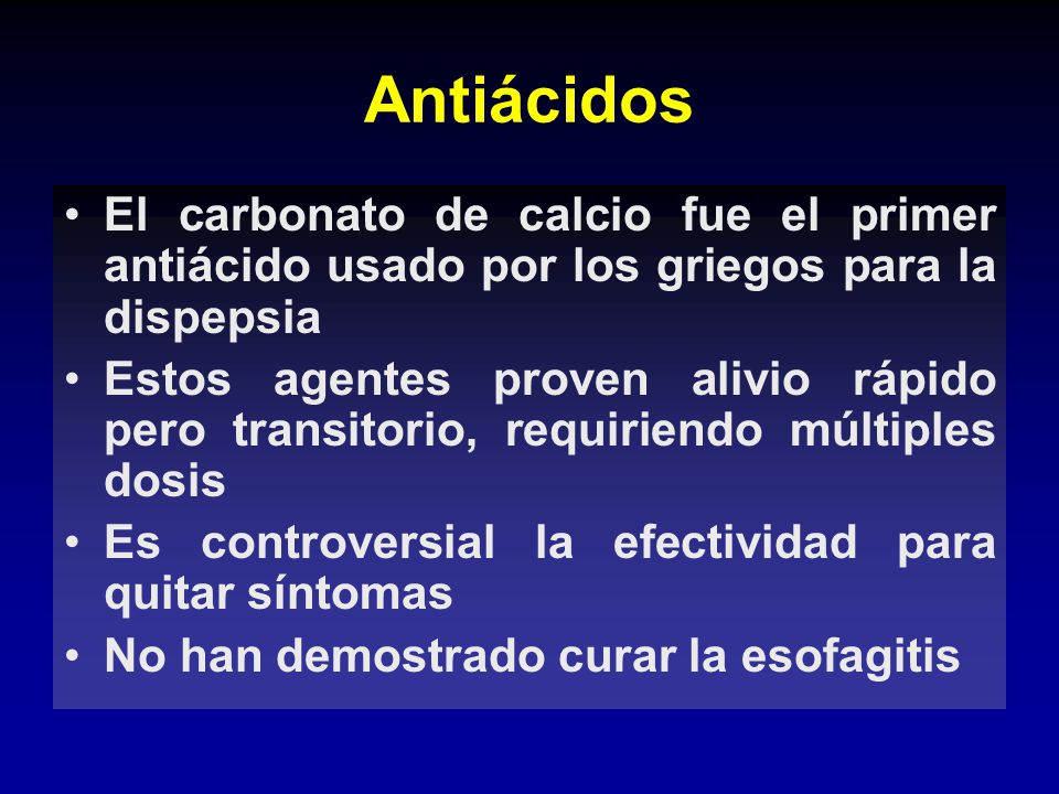Antiácidos El carbonato de calcio fue el primer antiácido usado por los griegos para la dispepsia.