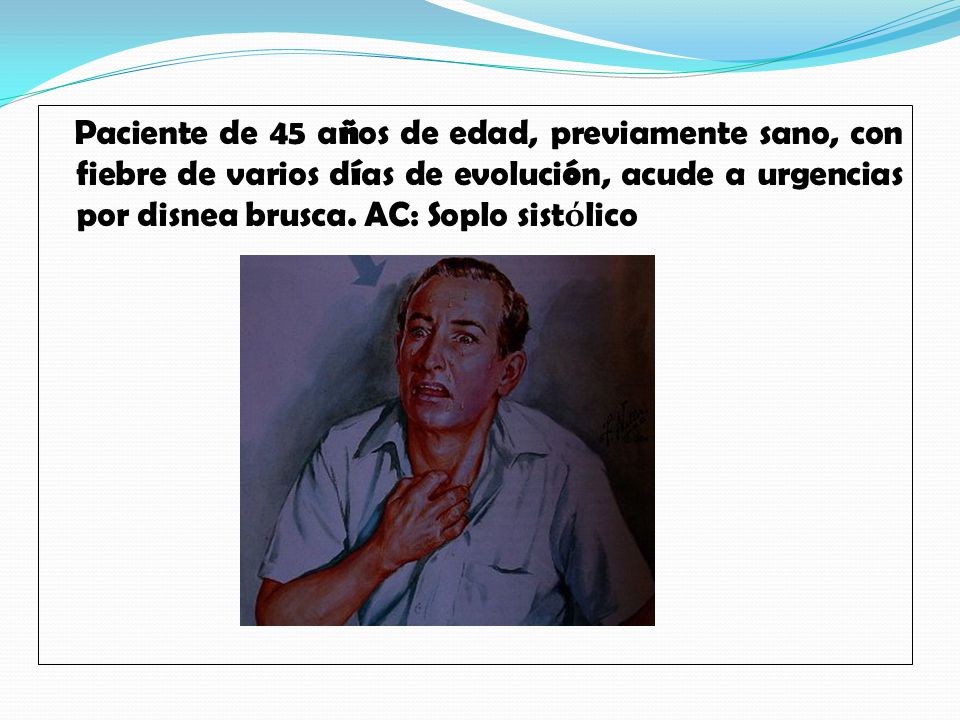 Paciente de 45 años de edad, previamente sano, con fiebre de varios días de evolución, acude a urgencias por disnea brusca.