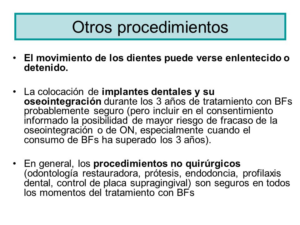 Otros procedimientos El movimiento de los dientes puede verse enlentecido o detenido.