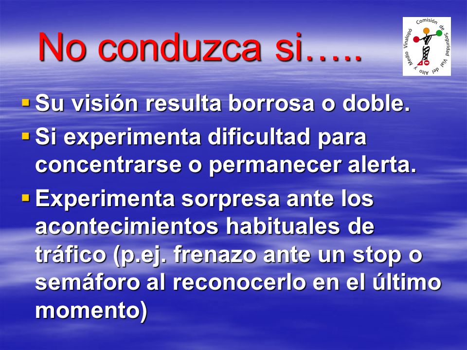 No conduzca si….. Su visión resulta borrosa o doble.