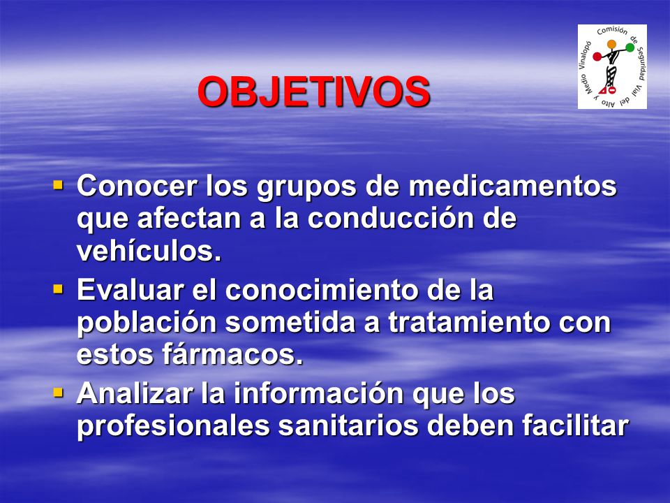 OBJETIVOS Conocer los grupos de medicamentos que afectan a la conducción de vehículos.