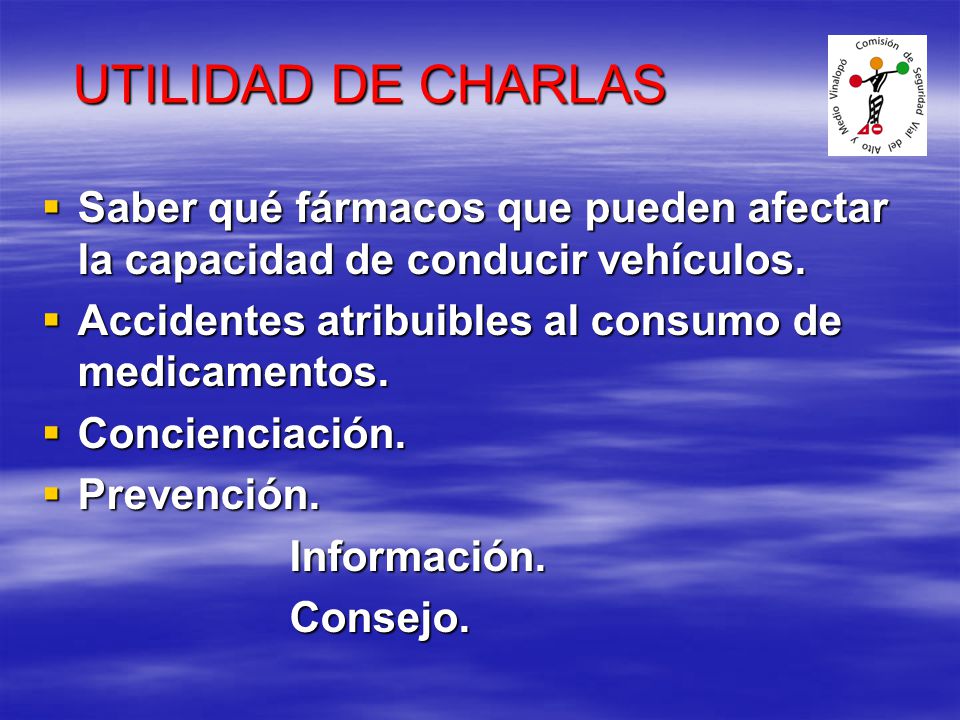 UTILIDAD DE CHARLAS Saber qué fármacos que pueden afectar la capacidad de conducir vehículos. Accidentes atribuibles al consumo de medicamentos.