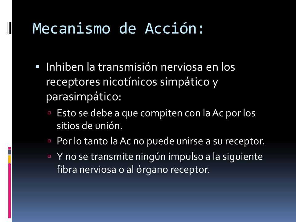 Mecanismo de Acción: Inhiben la transmisión nerviosa en los receptores nicotínicos simpático y parasimpático: