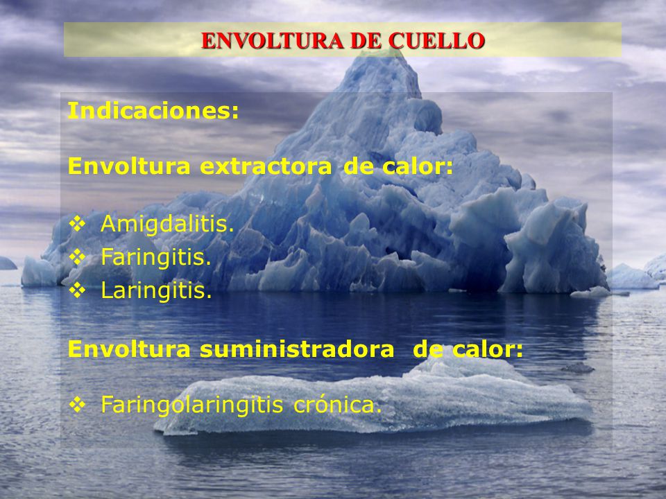 ENVOLTURA DE CUELLO Indicaciones: Envoltura extractora de calor: Amigdalitis. Faringitis. Laringitis.