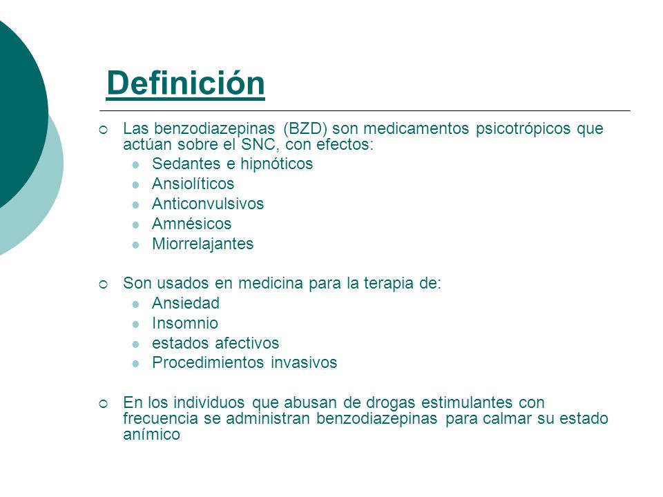 Definición Las benzodiazepinas (BZD) son medicamentos psicotrópicos que actúan sobre el SNC, con efectos: