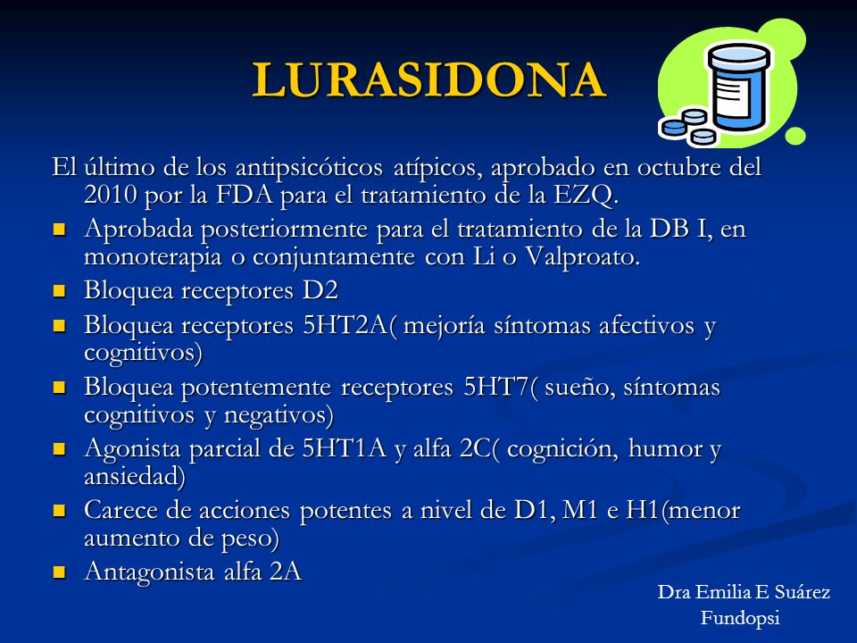 LURASIDONA El último de los antipsicóticos atípicos, aprobado en octubre del 2010 por la FDA para el tratamiento de la EZQ.