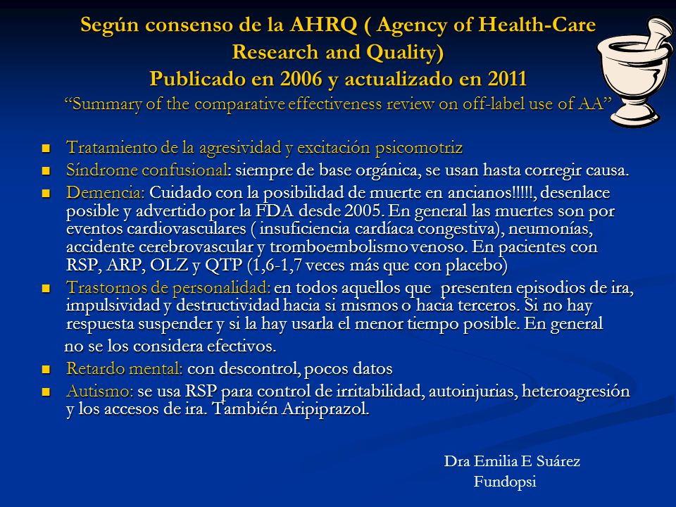Según consenso de la AHRQ ( Agency of Health-Care Research and Quality) Publicado en 2006 y actualizado en 2011 Summary of the comparative effectiveness review on off-label use of AA