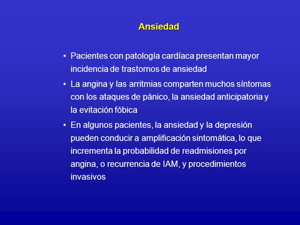 Ansiedad Pacientes con patología cardíaca presentan mayor incidencia de trastornos de ansiedad.