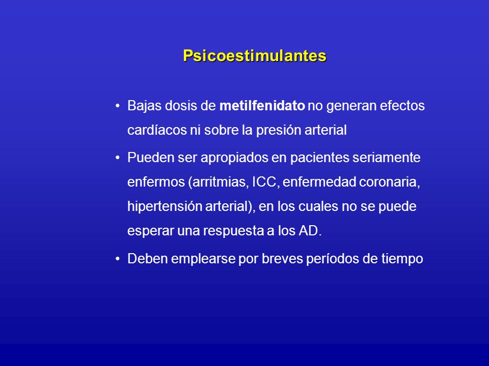 Psicoestimulantes Bajas dosis de metilfenidato no generan efectos cardíacos ni sobre la presión arterial.