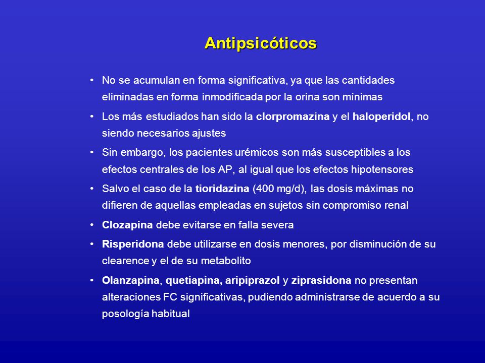 Antipsicóticos No se acumulan en forma significativa, ya que las cantidades eliminadas en forma inmodificada por la orina son mínimas.
