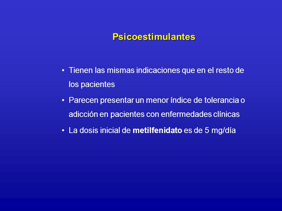 Psicoestimulantes Tienen las mismas indicaciones que en el resto de los pacientes.