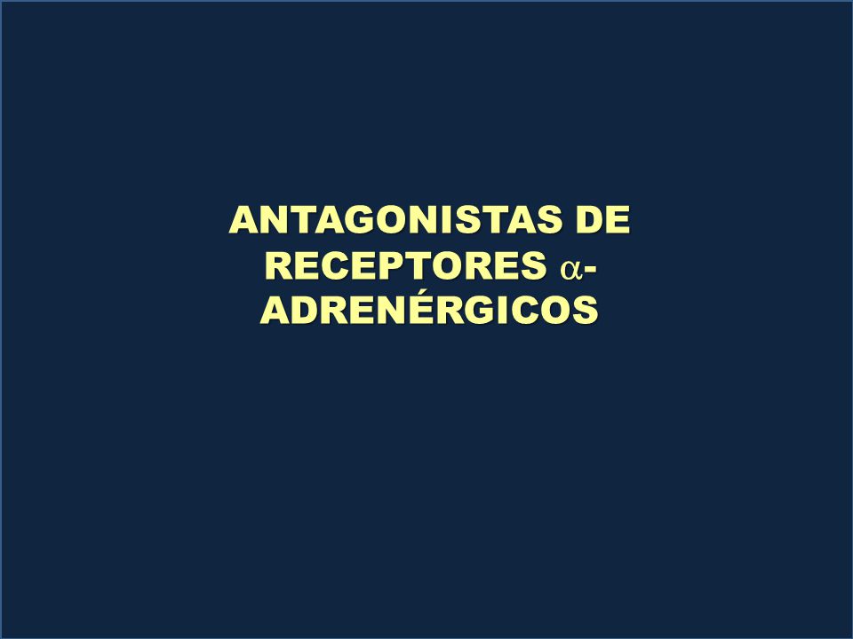 ANTAGONISTAS DE RECEPTORES a- ADRENÉRGICOS