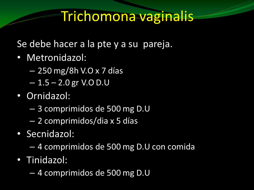 Trichomona vaginalis Se debe hacer a la pte y a su pareja.
